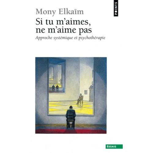 Si Tu M'aimes, Ne M'aime Pas - Pourquoi Ne M'aimes-Tu Pas, Toi Qui Pretends M'aimer ? Approche Systemique Et Psychotherapie