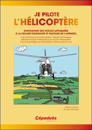 Je Pilote L'hélicoptère - Explication Des Forces Appliquées À La Voilure Tournante Et Pilotage De L'appareil