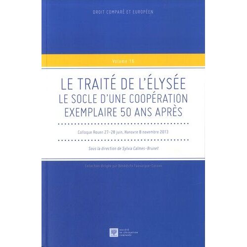 Le Traité De L'elysée - Le Socle D'une Coopération Exemplaire 50 Ans Après