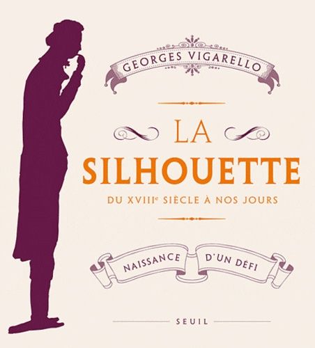 La Silhouette, Du Xviiie Siècle À Nos Jours - Naissance D'un Défi