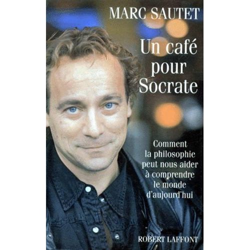 Un Cafe Pour Socrate - Comment La Philosophie Peut Nous Aider À Comprendre Le Monde D'aujourd'hui