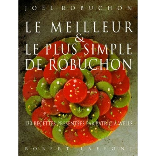 Le Meilleur Et Le Plus Simple De Robuchon - 130 Recettes