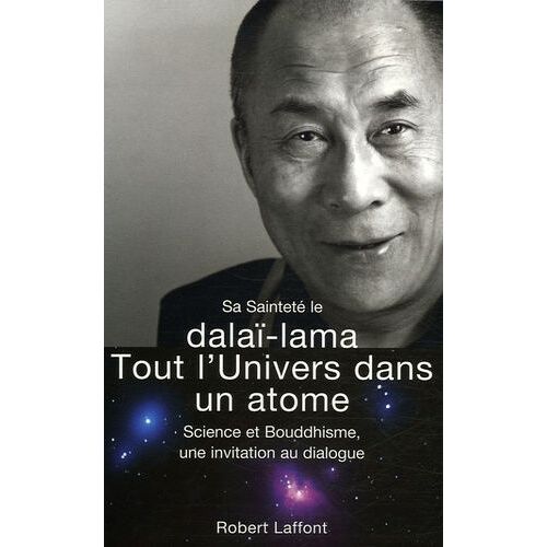 Tout L'univers Dans Un Atome - Science Et Bouddhisme, Une Invitation Au Dialogue