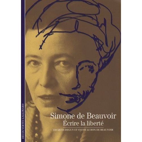 Simone De Beauvoir - Ecrire La Liberté