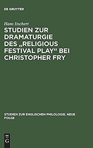 Studien Zur Dramaturgie Des "Religious Festival Play" Bei Christopher Fry