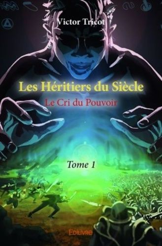 Les Héritiers Du Siècle - Tome 1 - Le Cri Du Pouvoir