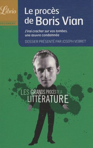 Le Procès De Boris Vian - J'irai Cracher Sur Vos Tombes, Une Oeuvre Condamnée