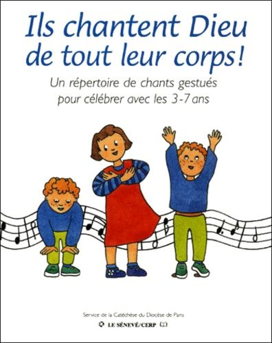 Ils Chantent Dieu De Tout Leur Corps ! Un Répertoire De Chants Gestués Pour Célébrer Avec Les 3-7 Ans