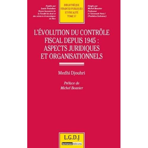 L'évolution Du Contrôle Fiscal Depuis 1945 : Aspects Juridiques Et Organisationnels - Tome 57
