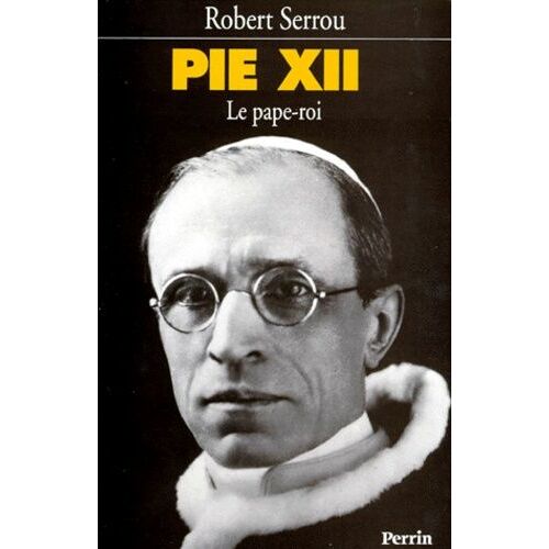 Pie Xii - Le Pape-Roi