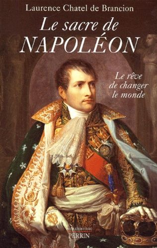 Le Sacre De Napoléon - Le Rêve De Changer Le Monde