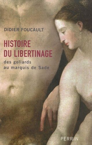 Histoire Du Libertinage - Des Goliards Au Marquis De Sade