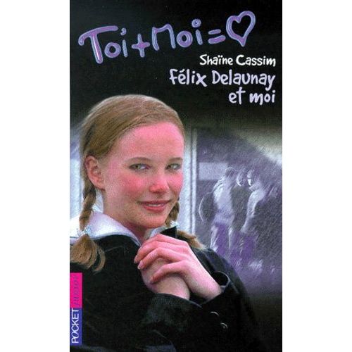 Toi Et Moi Tome 6 : Felix Delaunay Et Moi