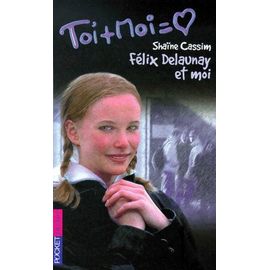 Toi Et Moi Tome 6 : Felix Delaunay Et Moi