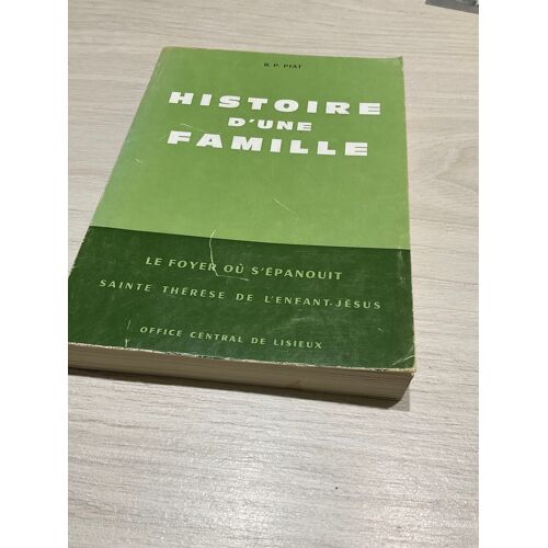 Histoire D’Une Famille. Le Foyer Où S’Épanouit Sté Thérèse De Lisieux. Par Rp Piat.