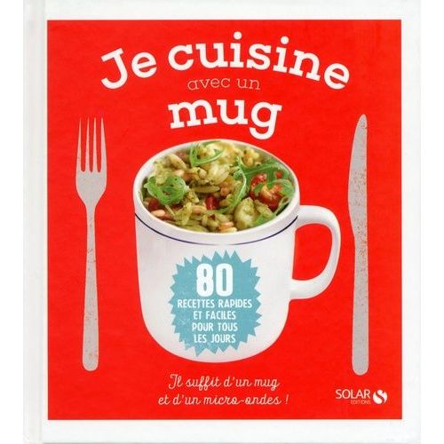 Je Cuisine Avec Un Mug - 80 Recettes Rapides Et Faciles Pour Tous Les Jours