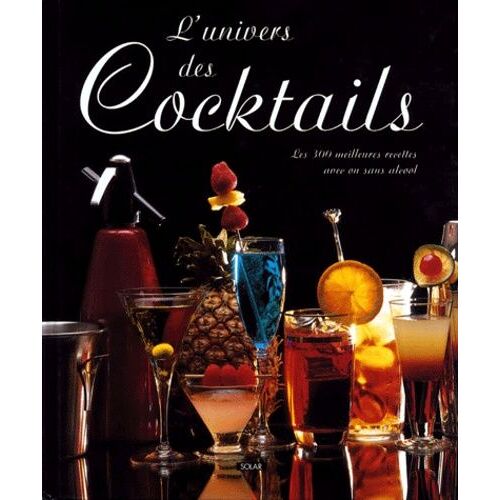 L'univers Des Cocktails - Les 300 Meilleurs Recettes Avec Ou Sans Alcool