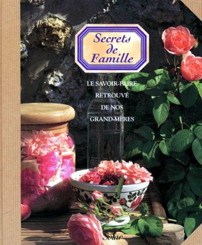 Secrets De Famille - Le Savoir-Faire Retrouve De Nos Grands-Meres
