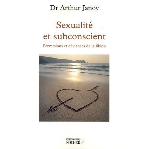 Sexualité Et Subconscient - Perversions Et Déviances De La Libido
