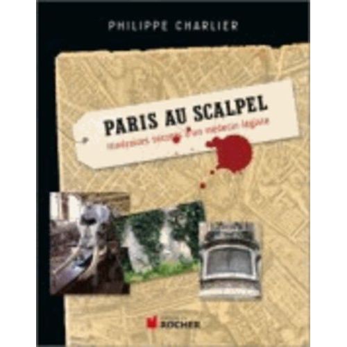 Paris Au Scalpel - Itinéraires Secrets D'un Médecin Légiste