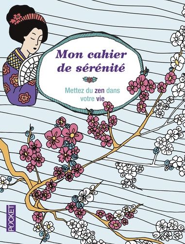 Mon Cahier De Sérénité - Mettez Du Zen Dans Votre Vie