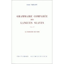 La Grammaire Comparée Des Langues Slaves - Tome 4 : La Formation Des Noms
