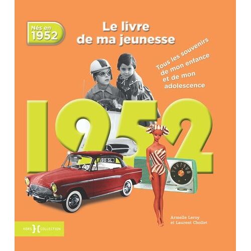 Nés En 1952, Le Livre De Ma Jeunesse - Tous Les Souvenirs De Mon Enfance Et De Mon Adolescence