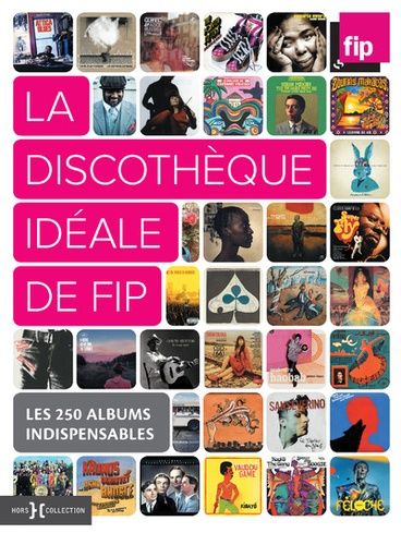 La Discothèque Idéale De Fip - Les 250 Albums Indispensables