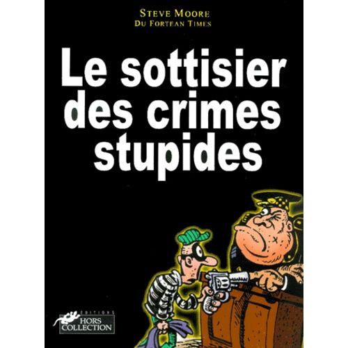 Le Sottisier Des Crimes Stupides