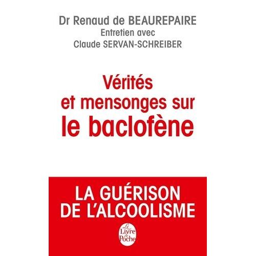 Vérités Et Mensonges Sur Le Baclofène - La Guérison De L'alcoolisme