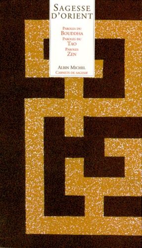 Sagesse D'orient Coffret 3 Volumes : Paroles Du Bouddha - Paroles Du Tao - Paroles Zen