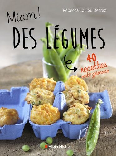 Miam Des Légumes ! - 40 Recettes Anti-Grimace
