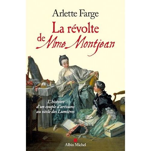 La Révolte De Mme Montjean - L'histoire D'un Couple D'artisans Au Siècle Des Lumières