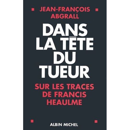 Dans La Tête Du Tueur - Sur Les Traces De Francis Heaulme