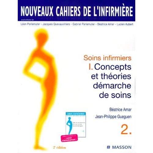 Soins Infirmiers - Module 1, Concepts Et Theories, Demarche De Soins, Avec Un Cahier D'entrainement, Seconde Edition 1999
