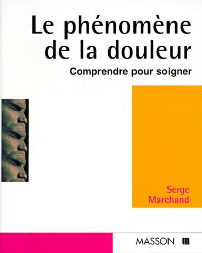Le Phenomene De La Douleur - Comprendre Pour Soigner
