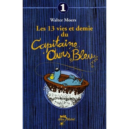 Les 13 Vies Et Demie Du Capitaine Ours Bleu Tome 1