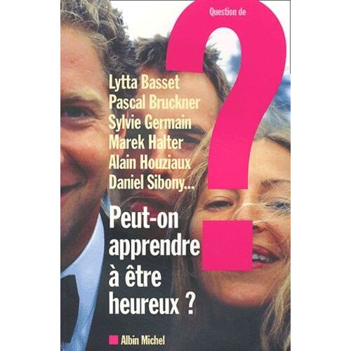 Question De N° 128 Janvier 2003 : Peut-On Apprendre A Etre Heureux ?