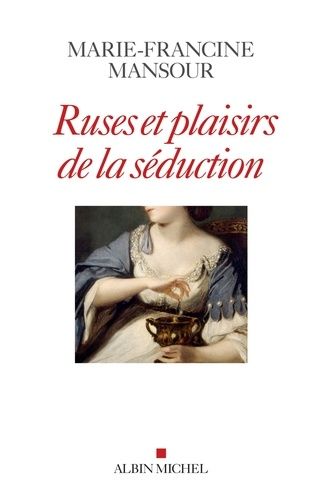 Ruses Et Plaisirs De La Séduction