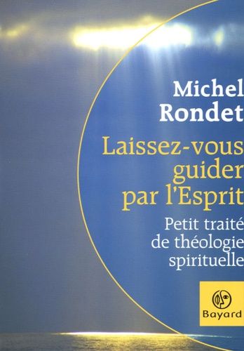 Laissez-Vous Guider Par L'esprit - Petit Traité De Théologie Spirituelle