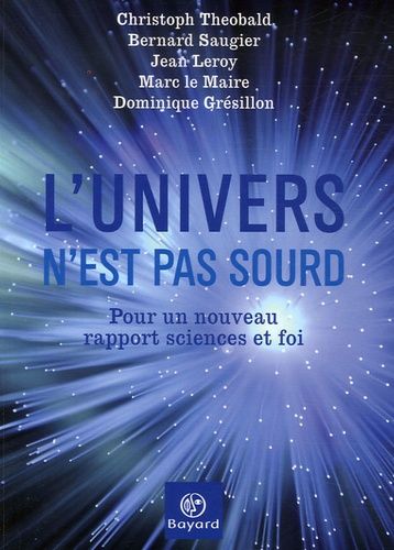L'univers N'est Pas Sourd - Pour Un Nouveau Rapport Sciences Et Foi
