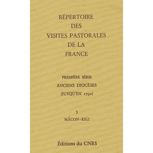 Répertoire Des Visites Pastorales De La France Première Série, Anciens Diocèses (Jusqu'en 1790) - Tome 3, Mâcon-Riez