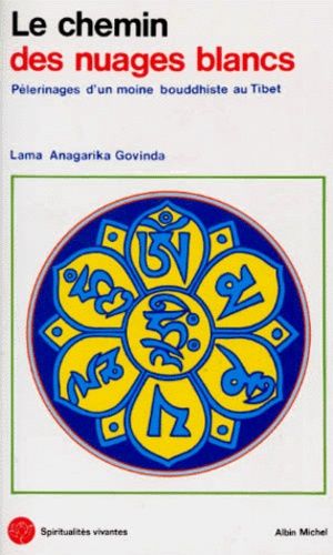 Le Chemin Des Nuages Blancs - Pelerinages D'un Moine Bouddhiste Au Tibet (1932 A 1949)