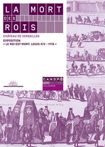 La Mort Des Rois - Château De Versailles, Exposition "Le Roi Est Mort, Louis Xiv-1715" (27 Octobre 2015-21 Février 2016)