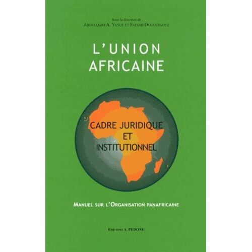 L'union Africaine : Cadre Juridique Et Institutionnel - Manuel Sur L'organisation Panafricaine