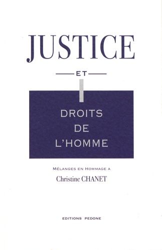 Justice Et Droits De L'homme - Mélanges En Hommage À Christine Chanet