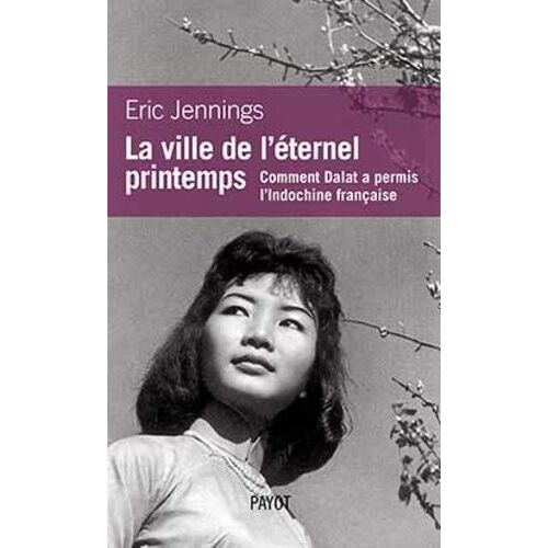 La Ville De L'éternel Printemps - Comment Dalat A Permis L'indochine Française