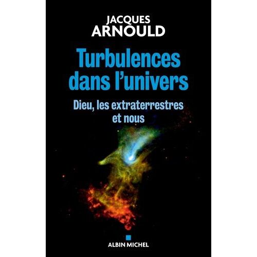 Turbulences Dans L'univers - Dieu, Les Extraterrestres Et Nous