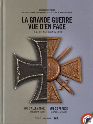 La Grande Guerre Vue D'en Face - Vue D'allemagne Vue De France
