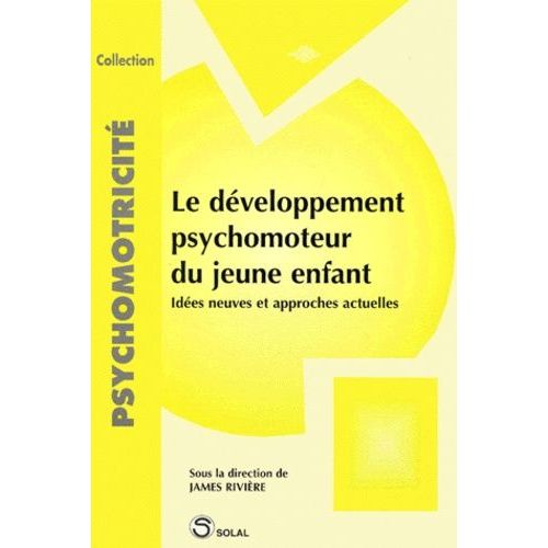 Le Developpement Psychomoteur Du Jeune Enfant - Idees Neuves Et Approches Actuelles